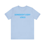 SOMEBODYS SEXY VIRGO T SHIRT