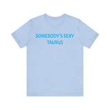 SOMEBODYS SEXY TAURUS T SHIRT