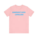 SOMEBODYS SEXY CAPRICORN T SHIRT