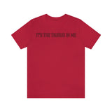 IT'S THE TAURUS IN ME T SHIRT