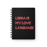 LIBRA IS MY LOVE LANGUAGE SPIRAL BOUND JOURNAL