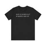 BLOCK HIS NUMBER & LET AN AQUARIUS HAVE HIM T SHIRT