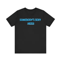 SOMEBODYS SEXY ARIES T SHIRT