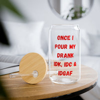 ONCE I POUR MY DRANK SIPPER GLASS