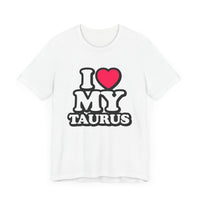 I LOVE MY TAURUS T SHIRT