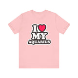 I LOVE MY AQUARIUS T SHIRT