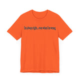 I'M ALWAY RIGHT EVEN WHEN I'M WRONG T SHIRT