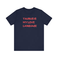 TAURUS IS MY LOVE LANGUAGE T SHIRT