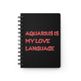 AQUARIUS IS MY LOVE LANGUAGE SPIRAL BOUND JOURNAL