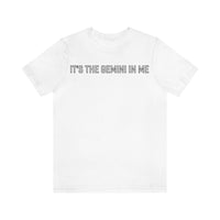 IT'S THE GEMINI IN ME T SHIRT